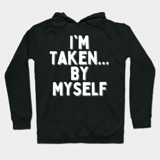 I'm Taken... By Myself, Singles Awareness Day Hoodie